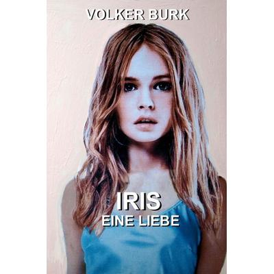 Iris eine Liebe, Taschenbuch von Volker Burk, Epubli, 978-3-7575-6132-1