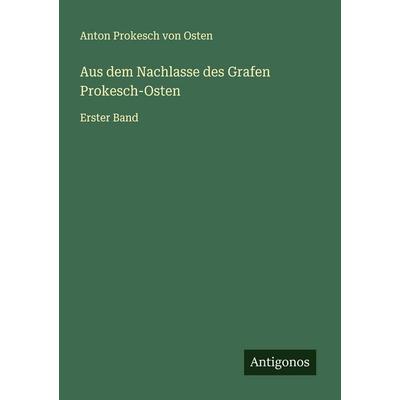 Aus dem Nachlasse des Grafen Prokesch-Osten, Taschenbuch von Anton Prokesch Osten, Antigonos Verlag, 978-3-563-18111-9