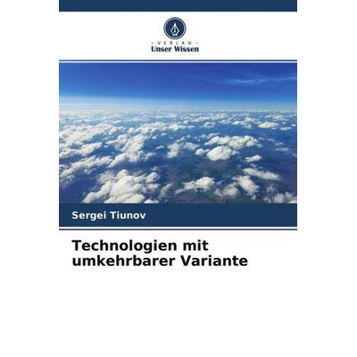 Technologien mit umkehrbarer Variante, Taschenbuch von Sergei Tiunov, Verlag Unser Wissen, 978-620-4-54287-4