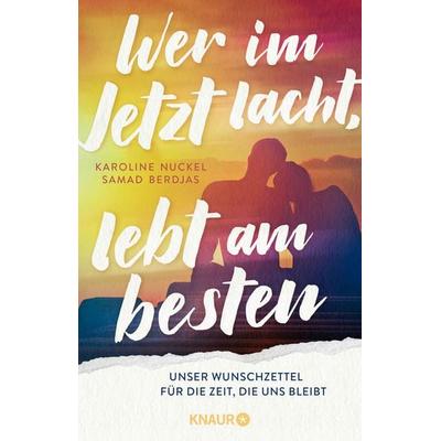 Wer im Jetzt lacht, lebt am besten, Taschenbuch von Karoline Nuckel,Samad Berdjas, Knaur, 978-3-426-28631-9