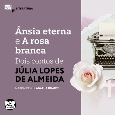Ânsia eterna e A rosa branca: Dois contos de Júlia Lopes de Almeida - Júlia Lopes de Almeida, Audio, 9786554114363