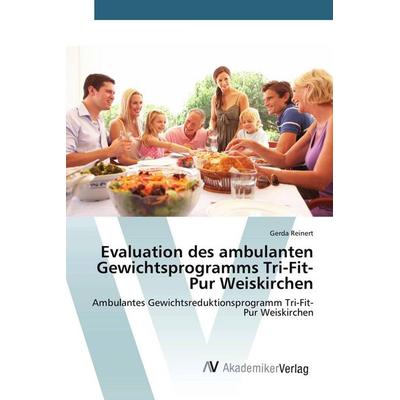 Evaluation des ambulanten Gewichtsprogramms Tri-Fit-Pur Weiskirchen, Taschenbuch von Gerda Reinert, AV Akademikerverlag, 978-3-639-67829-1