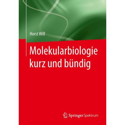 Molekularbiologie kurz und bündig, Taschenbuch von Horst Will, Springer Berlin, 978-3-642-55109-3