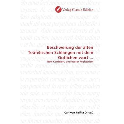Beschwerung der alten Teüfelischen Schlangen mit dem Götlich, Taschenbuch von Carl Reifitz, Classic Edition, 978-3-86932-001-4