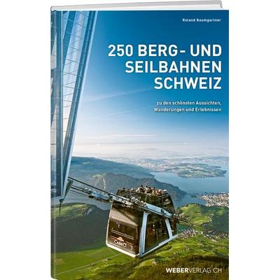 250 Berg- und Seilbahnen Schweiz, Gebundene Ausgabe von Roland Baumgartner, Weber Verlag AG, 978-3-03818-348-8