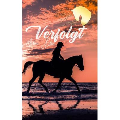 Reitclub Cavallio: Verfolgt, Taschenbuch von Marina Blue, BoD – Books on Demand, 978-3-7693-0312-4