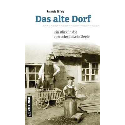 Das alte Dorf, Taschenbuch von Reinhold Assfalg, Gmeiner-Verlag, 978-3-8392-0242-5