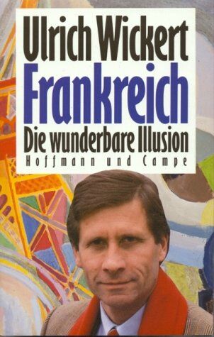 Ulrich Wickert - Frankreich: Die wunderbare Illusion - Preis vom 13.10.2026 19:28:25 h