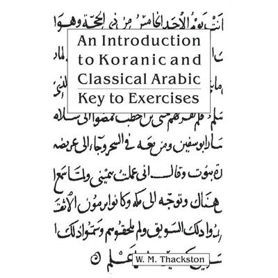 An Introduction to Koranic and Classical Arabic, Taschenbuch von Wheeler M. Thackston, Ibex Publishers, Inc., 978-0-936347-51-6