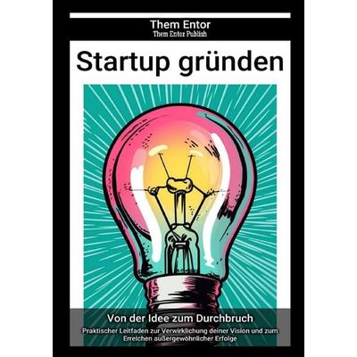 Startup gründen, Taschenbuch von Them Entor, Epubli, 978-3-7584-4429-6