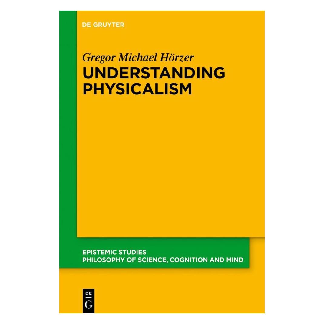 De Gruyter Understanding Physicalism (Englisch, Softcover, Gregor M. Hörzer) (56907807)