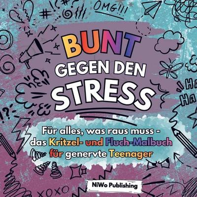 Bunt gegen den Stress - Für alles, was raus muss - das Kritzel- und Fluch-Malbuch für genervte Teenager, Taschenbuch von NiWo Publishing, NiWo