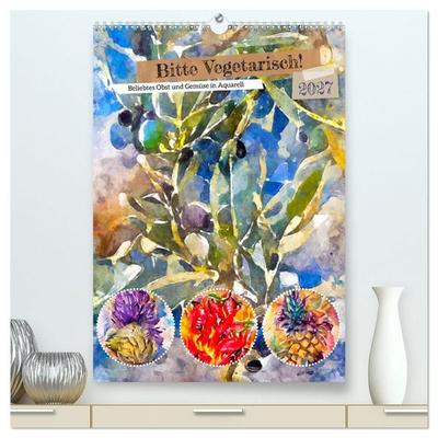 Bitte Vegetarisch! - Beliebtes Obst und Gemüse in Aquarell (hochwertiger Premium Wandkalender 2027 DIN A2 hoch), Kunstdruck in Hochglanz