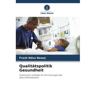 Qualitätspolitik Gesundheit, Taschenbuch von Frank Nduu Nawej, Verlag Unser Wissen, 978-620-6-03578-7