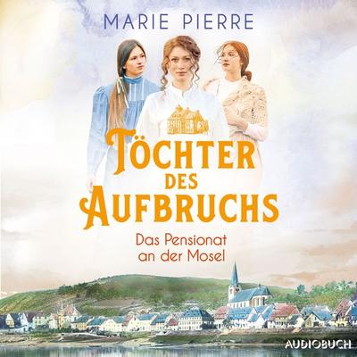Töchter des Aufbruchs - Marie Pierre, Audio, 9788727171203