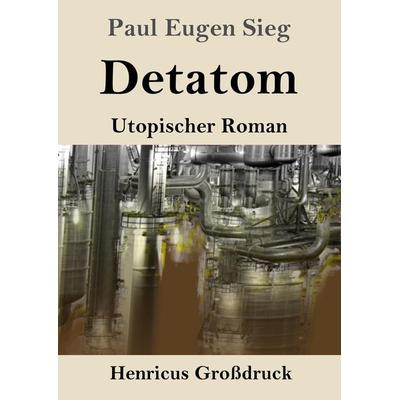 Detatom (Großdruck), Taschenbuch von Paul Eugen Sieg, Henricus - Edition Deutsche Klassik GmbH, Berlin, 978-3-8478-5266-7