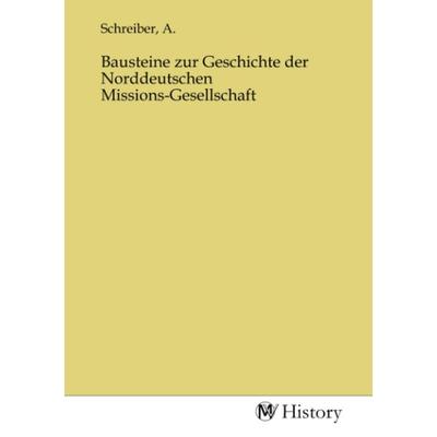 Bausteine zur Geschichte der Norddeutschen Missions-Gesellschaft, Taschenbuch von , MV-History, 978-3-7536-0462-6
