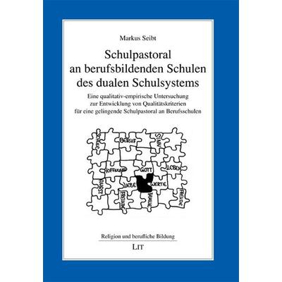 Schulpastoral an berufsbildenden Schulen des dualen Schulsystems, Taschenbuch von Markus Seibt, Lit Verlag, 978-3-8258-1511-0