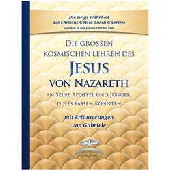 The great cosmic teachings of Jesus of Nazareth to His apostles and disciples, who could grasp it, Ratgeber von Gabriele