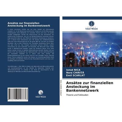 Ansätze zur finanziellen Ansteckung im Bankennetzwerk, Taschenbuch von Ionu¿ Nica,Nora Chirita,Emil Scarlat, Verlag Unser Wissen, 978-620-3-14833-6