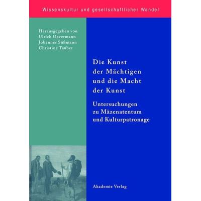 Die Kunst der Mächtigen und die Macht der Kunst, Gebundene Ausgabe von Ulrich Oevermann,Johannes Süssmann,Christine Tauber, De Gruyter,