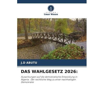 DAS WAHLGESETZ 2026:, Taschenbuch von J. D. Abutu, Verlag Unser Wissen