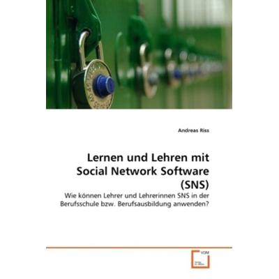 Riss, A: Lernen und Lehren mit Social Network Software (SNS), Taschenbuch von Andreas Riss, VDM, 978-3-639-37098-0