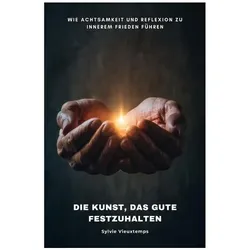 Die Kunst, das Gute festzuhalten, Ratgeber von Sylvie Vieuxtemps