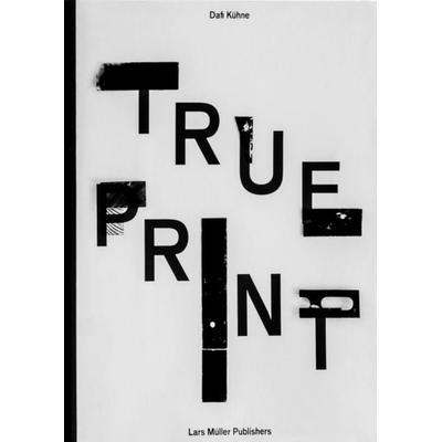 Dafi Kühne True Print, Gebundene Ausgabe von Dafi Kühne, Lars Müller Publishers, 978-3-03778-508-9