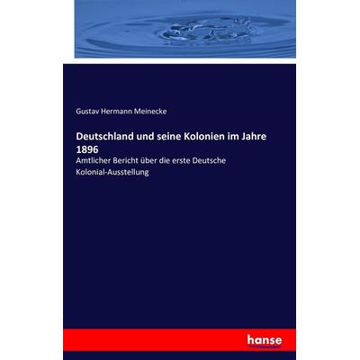 Deutschland und seine Kolonien im Jahre 1896, Taschenbuch von Gustav Hermann Meinecke, Hansebooks, 978-3-7428-3176-7