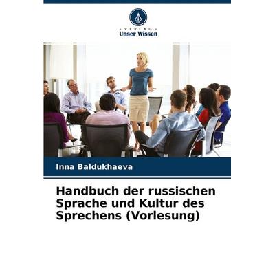 Handbuch der russischen Sprache und Kultur des Sprechens (Vorlesung), Taschenbuch von Inna Baldukhaeva, Verlag Unser Wissen, 978-620-4-40509-4