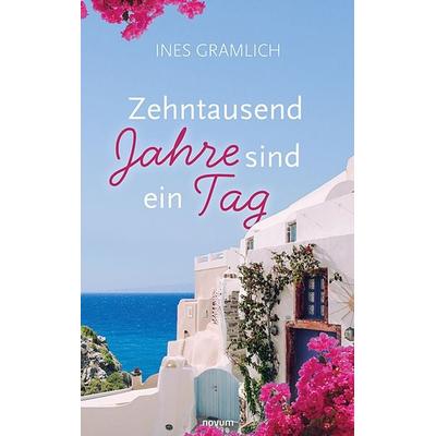 Zehntausend Jahre sind ein Tag, Gebundene Ausgabe von Ines Gramlich, Novum Verlag, 978-3-99130-270-4