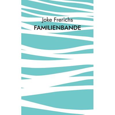 Familienbande, Taschenbuch von Joke Frerichs, BoD – Books on Demand, 978-3-695-13516-5
