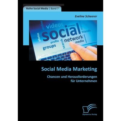 Social Media Marketing: Chancen und Herausforderungen für Unternehmen, Taschenbuch von Eveline Scheerer, Diplomica Verlag GmbH, 978-3-8428-6362-0