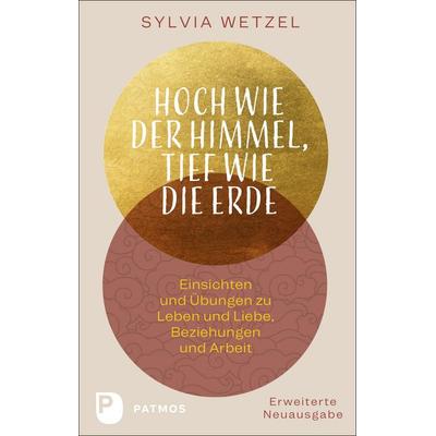 Hoch wie der Himmel, tief wie die Erde, Taschenbuch von Sylvia Wetzel, Patmos Verlag, 978-3-8436-1369-9