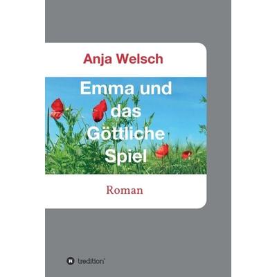 Emma und das Göttliche Spiel, Gebundene Ausgabe von Anja Welsch, Tredition, 978-3-7482-9452-8