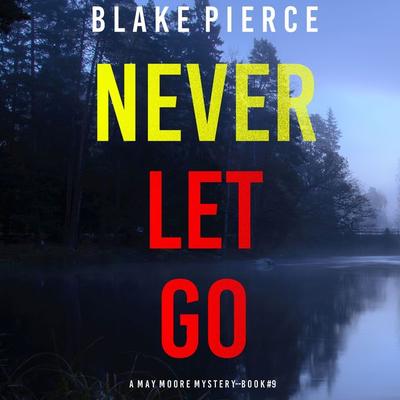 Never Let Go (A May Moore Suspense Thriller—Book 9) - Blake Pierce, Audio, 9781094326351