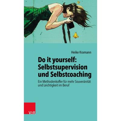 Do it yourself: Selbstsupervision und Selbstcoaching, Taschenbuch von Heike Kramann, Vandenhoeck + Ruprecht, 978-3-525-40858-2