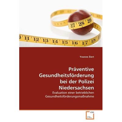 Ziert, Y: Präventive Gesundheitsförderung bei der PolizeiNie, Taschenbuch von Yvonne Ziert, VDM, 978-3-639-07290-7