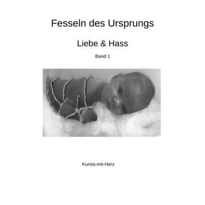 Fesseln des Ursprungs - Liebe & Hass, Taschenbuch von Elke Karl, Epubli, 978-3-7467-1088-4
