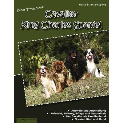 Unser Traumhund: Cavalier King Charles Spaniel, Taschenbuch von Beate Schulze-Rüpling, BoD – Books on Demand