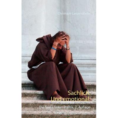 Sachlich. Und emotional., Taschenbuch von Christoph Lanzendörfer, BoD – Books on Demand, 978-3-7448-3434-6