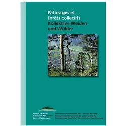 Pâturages et fôrets collectifs / Kollektive Weiden und Wälder, Fachbücher von Luigi Lorenzetti, Anne-Lise Head-König, Martin Stuber, Rahel Wunderli