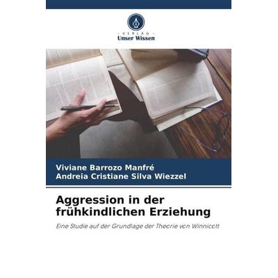 Aggression in der frühkindlichen Erziehung, Taschenbuch von Viviane Barrozo Manfré,Andreia Cristiane Silva Wiezzel, Verlag Unser Wissen,