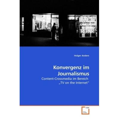 Anders, H: Konvergenz im Journalismus, Taschenbuch von Holger Anders, VDM, 978-3-639-21315-7