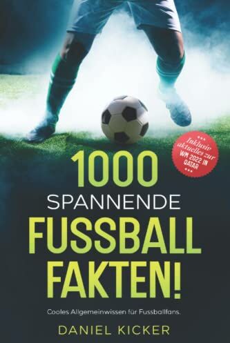 Daniel Kicker - 1000 SPANNENDE FUSSBALLFAKTEN!: Cooles Allgemeinwissen für Fussballfans. Inklusive Bonusmaterial zu Fussball Top-Events. - Preis vom 09.10.2026 07:28:09 h