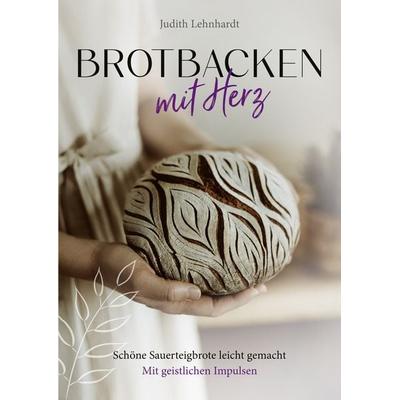 Brotbacken mit Herz, Gebundene Ausgabe von Judith Lehnhardt, Gerth Medien, 978-3-9869519-8-6