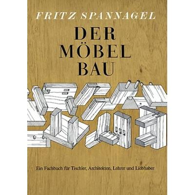 Der Möbelbau, Gebundene Ausgabe von Fritz Spannagel, Schäfer Th., 978-3-88746-062-4
