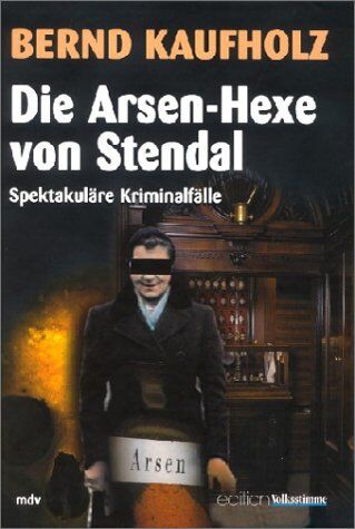 Bernd Kaufholz - Die Arsen-Hexe von Stendal: Spektakuläre Kriminalfälle - Preis vom 10.10.2026 11:48:34 h