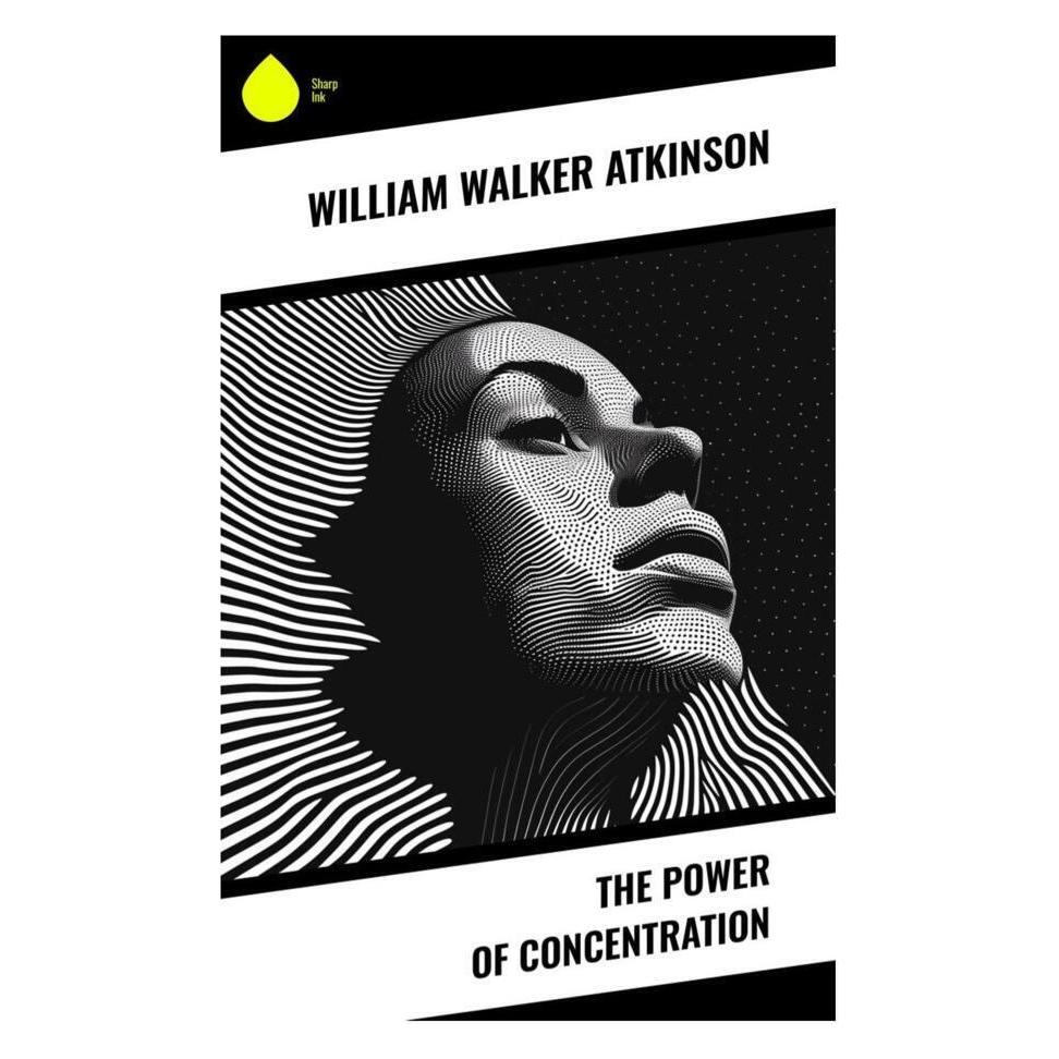 Sharp Ink Atkinson:The Power of Concentration (Englisch, Softcover, William Walker Atkinson) (44429516)